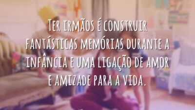 Ter irmãos é construir