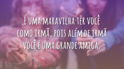 Ter você como irmã