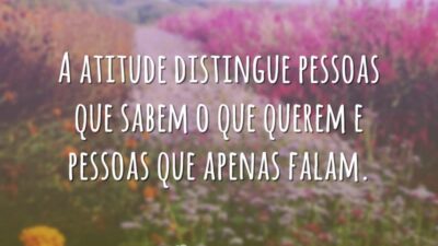 A atitude distingue pessoas que sabem o que querem e pessoas que&hellip;