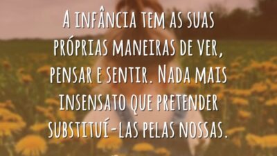A infância tem as suas próprias maneiras de ver, pensar e sentir.&hellip;