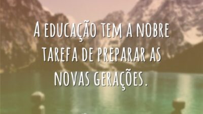 A educação tem a nobre tarefa de preparar as novas gerações.