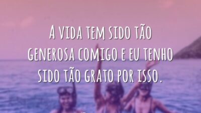 A vida é generosa