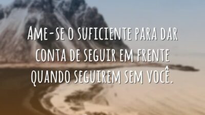 Ame-se o suficiente para dar conta de seguir em frente quando seguirem&hellip;