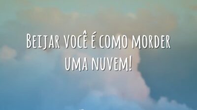 Beijar você é como morder uma nuvem!