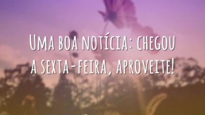 Chegou a sexta-feira