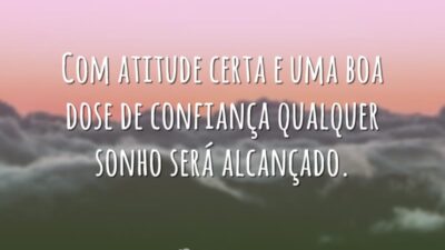 Com atitude certa e uma boa dose de confiança qualquer sonho será&hellip;