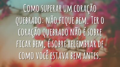Como superar um coração quebrado