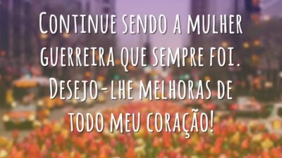 Continue sendo guerreira