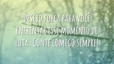 Desejo força para enfrentar