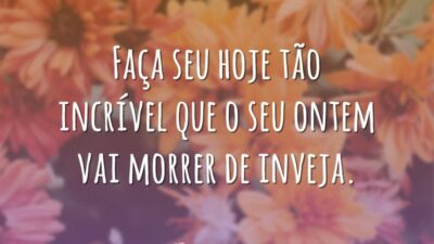 Faça seu hoje incrível