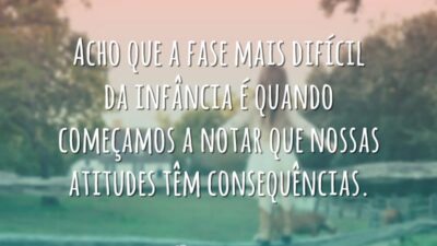 Acho que a fase mais difícil da infância é quando começamos a&hellip;