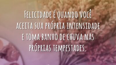 Felicidade é quando você aceita sua própria intensidade e toma banho de&hellip;