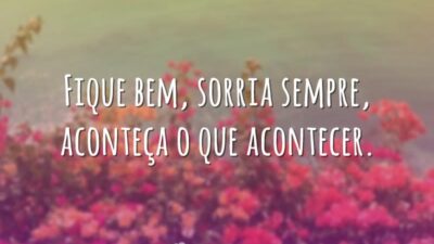 Fique bem, sorria sempre