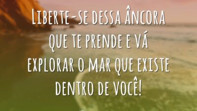 Liberte-se dessa âncora que te prende e vá explorar o mar que&hellip;