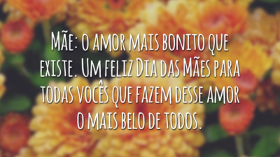 Mãe: o amor mais bonito que existe. Um feliz Dia das Mães para todas vocês que fazem desse amor o mais belo de todos.