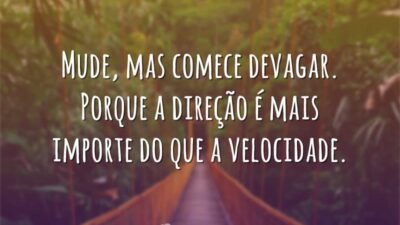 Mude, mas comece devagar. Porque a direção é mais importe do que&hellip;