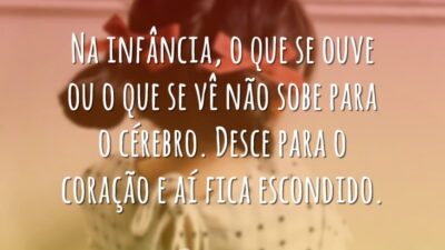 Na infância, o que se ouve ou o que se vê não&hellip;
