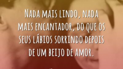 Nada mais lindo, nada mais encantador, do que os seus lábios sorrindo&hellip;