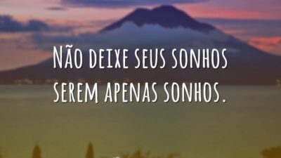 Não deixe seus sonhos serem apenas sonhos.