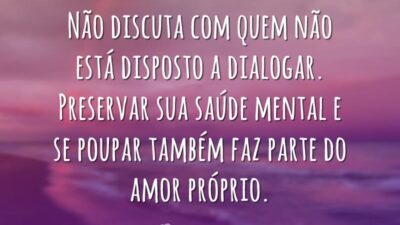 Não discuta com quem não está disposto a dialogar. Preservar sua saúde&hellip;