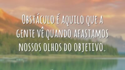 Não foque nos obstáculos