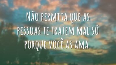 Não permita que as pessoas te tratem mal só porque você as&hellip;