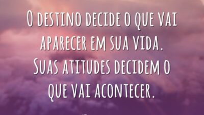 O destino decide o que vai aparecer em sua vida. Suas atitudes&hellip;