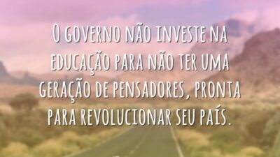 O governo não investe na educação para não ter uma geração de&hellip;