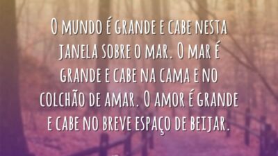 O mundo é grande e cabe nesta janela sobre o mar. O&hellip;