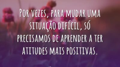 Por vezes, para mudar uma situação difícil, só precisamos de aprender a&hellip;