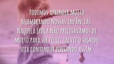 Podemos aprender muito relembrando nossas infâncias. Naquela época não precisávamos de muito&hellip;
