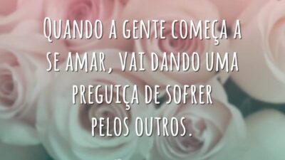 Quando a gente começa a se amar, vai dando uma preguiça de&hellip;
