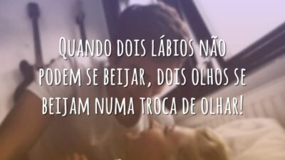 Quando dois lábios não podem se beijar, dois olhos se beijam numa&hellip;