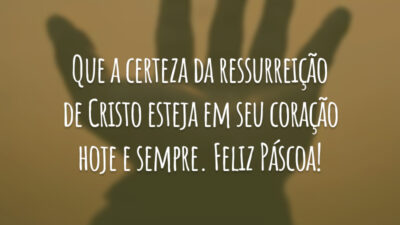 Que a certeza da ressurreição de Cristo esteja em seu coração hoje e sempre. Feliz Páscoa!