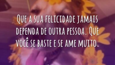Que a sua felicidade jamais dependa de outra pessoa. Que você se&hellip;