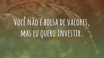 Quero investir em você