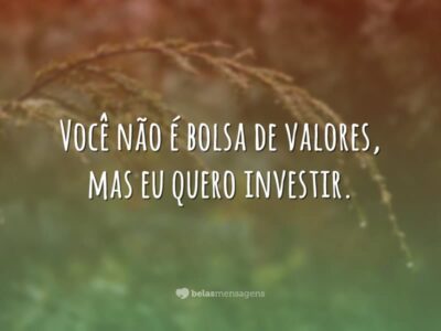 Quero investir em você