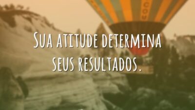 Sua atitude determina seus resultados.