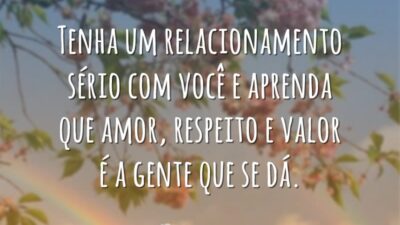 Tenha um relacionamento sério com você e aprenda que amor, respeito e&hellip;