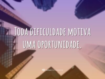 Toda dificuldade motiva