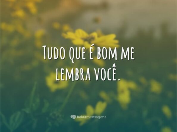 Tudo que é bom - Belas Mensagens