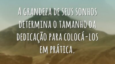 A grandeza de seus sonhos determina o tamanho da dedicação para colocá-los&hellip;