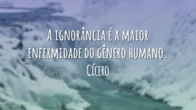 A ignorância é a maior enfermidade do gênero humano.
