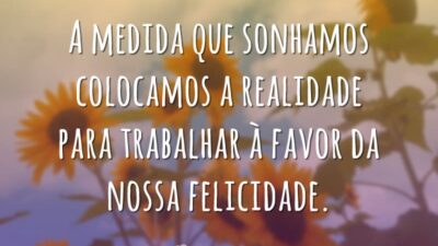 A medida que sonhamos colocamos a realidade para trabalhar à favor da&hellip;