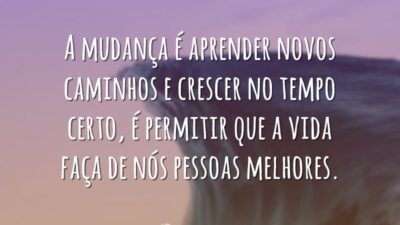 A mudança é aprender novos caminhos e crescer no tempo certo, é&hellip;