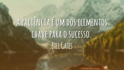A paciência é um dos elementos chave para o sucesso.