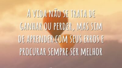 A vida não se trata de ganhar ou perder, mas sim de&hellip;