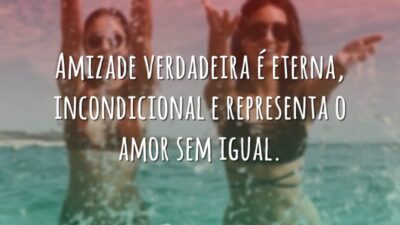Amizade verdadeira é eterna
