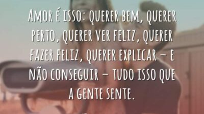 Amor é isso: querer bem, querer perto, querer ver feliz, querer fazer&hellip;