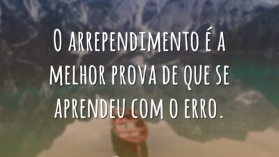 O arrependimento é a melhor prova de que se aprendeu com o&hellip;